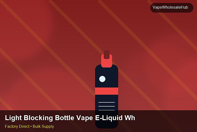 Light Blocking Bottle Vape E-Liquid Wholesale — Light Blocking Bottle Vape E-Liquid Wholesale: 2026 Buyer's Handbook | 2026 Edition photo 1