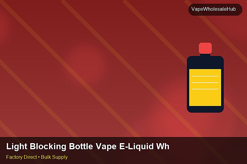 Light Blocking Bottle Vape E-Liquid Wholesale — Light Blocking Bottle Vape E-Liquid Wholesale: Packaging Standards | 2026 Edition photo 1