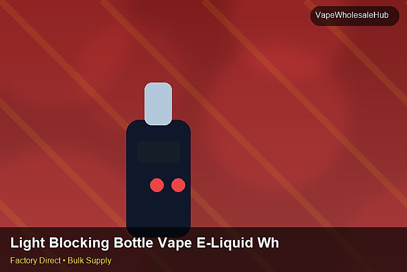 Light Blocking Bottle Vape E-Liquid Wholesale — Light Blocking Bottle Vape E-Liquid Wholesale: Regulatory Update | 2026 Edition photo 2