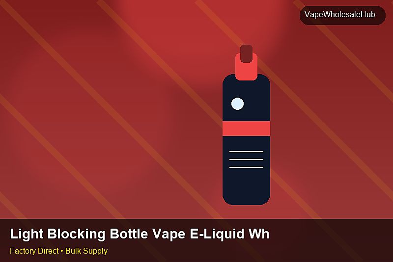Light Blocking Bottle Vape E-Liquid Wholesale — Light Blocking Bottle Vape E-Liquid Wholesale: Sourcing Workflow | 2026 Edition photo 1