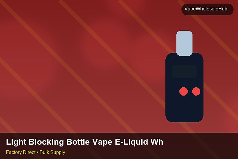 Light Blocking Bottle Vape E-Liquid Wholesale — Light Blocking Bottle Vape E-Liquid Wholesale: Advanced Sourcing | 2026 Edition photo 1