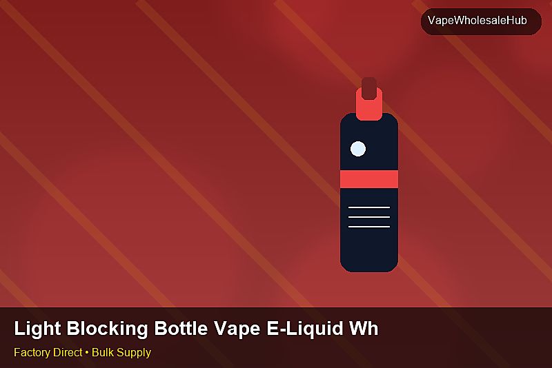 Light Blocking Bottle Vape E-Liquid Wholesale — Light Blocking Bottle Vape E-Liquid Wholesale: Procurement Checklist | 2026 Edition photo 1
